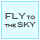 FLY TO THE SKY